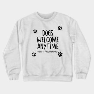 Dogs Welcome Anytime Crewneck Sweatshirt